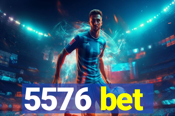 5576 bet